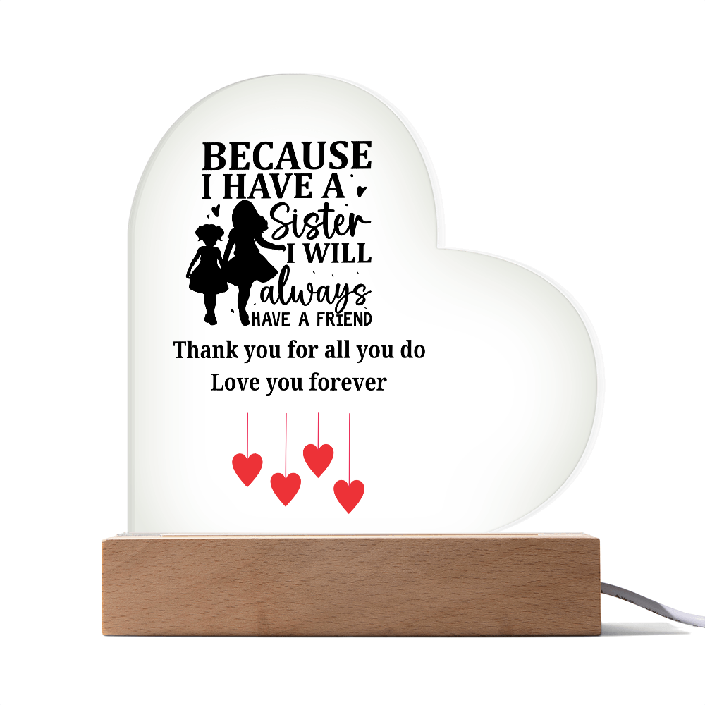 Sentimental Sister Gift – Acrylic Heart Plaque with Loving Thank You Message, Sister Acrylic Heart Plaque – Because I Have a Sister, I’ll Always Have a Friend – Thank You Gift