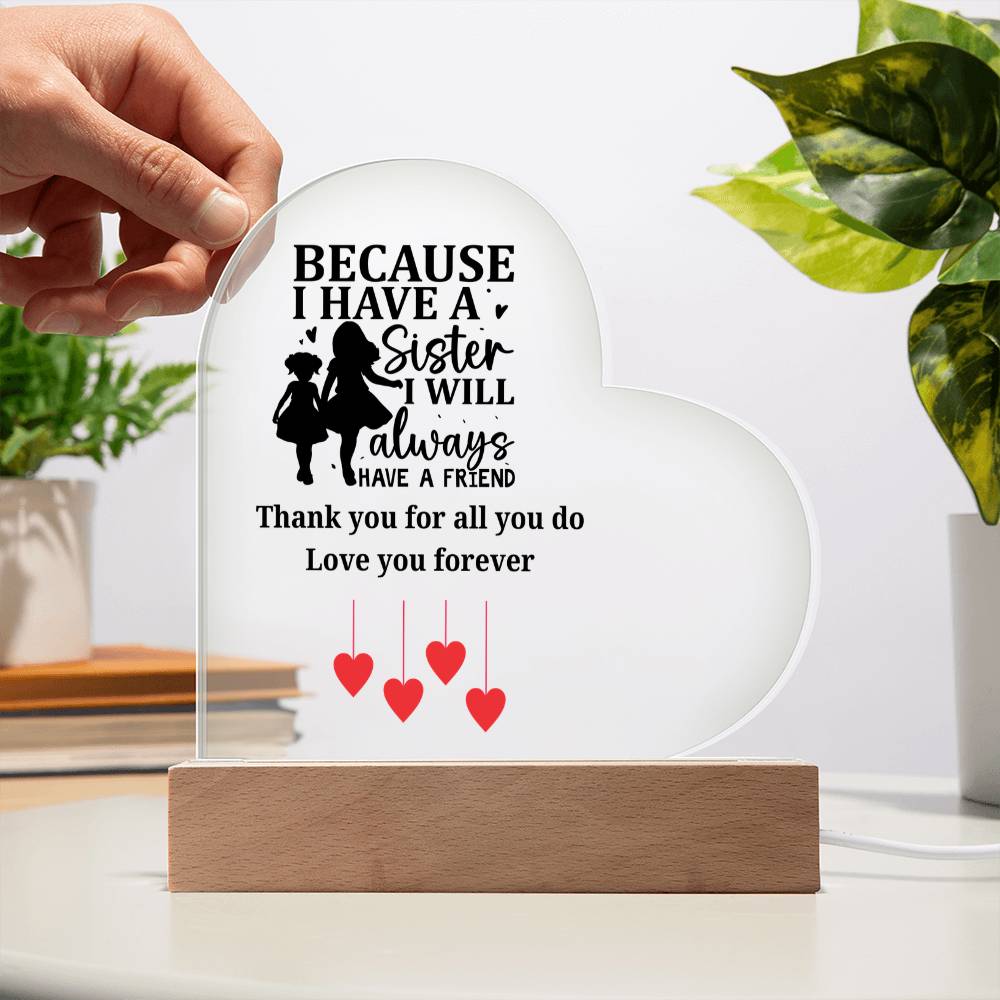 Sentimental Sister Gift – Acrylic Heart Plaque with Loving Thank You Message, Sister Acrylic Heart Plaque – Because I Have a Sister, I’ll Always Have a Friend – Thank You Gift