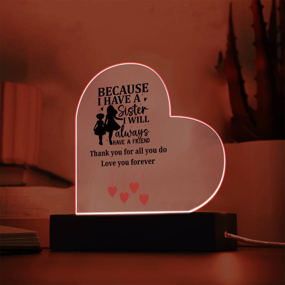 Sentimental Sister Gift – Acrylic Heart Plaque with Loving Thank You Message, Sister Acrylic Heart Plaque – Because I Have a Sister, I’ll Always Have a Friend – Thank You Gift