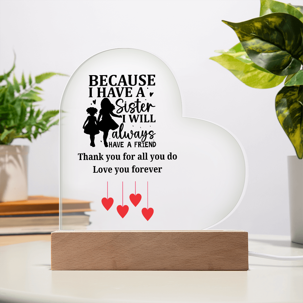 Sentimental Sister Gift – Acrylic Heart Plaque with Loving Thank You Message, Sister Acrylic Heart Plaque – Because I Have a Sister, I’ll Always Have a Friend – Thank You Gift