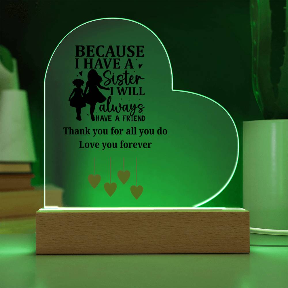 Sentimental Sister Gift – Acrylic Heart Plaque with Loving Thank You Message, Sister Acrylic Heart Plaque – Because I Have a Sister, I’ll Always Have a Friend – Thank You Gift