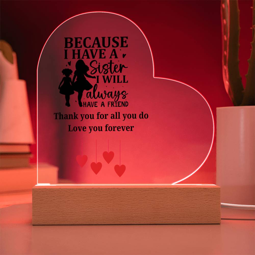 Sentimental Sister Gift – Acrylic Heart Plaque with Loving Thank You Message, Sister Acrylic Heart Plaque – Because I Have a Sister, I’ll Always Have a Friend – Thank You Gift