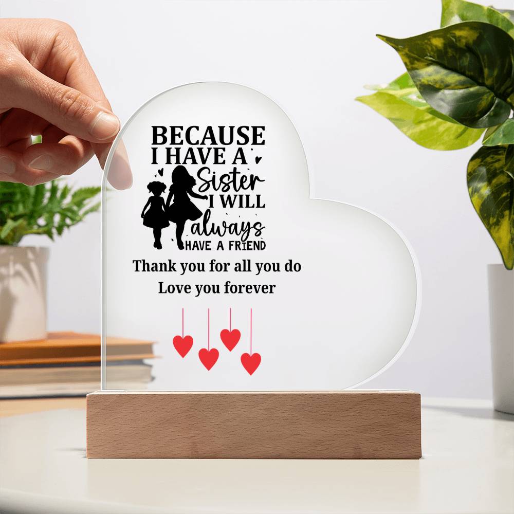 Sentimental Sister Gift – Acrylic Heart Plaque with Loving Thank You Message, Sister Acrylic Heart Plaque – Because I Have a Sister, I’ll Always Have a Friend – Thank You Gift