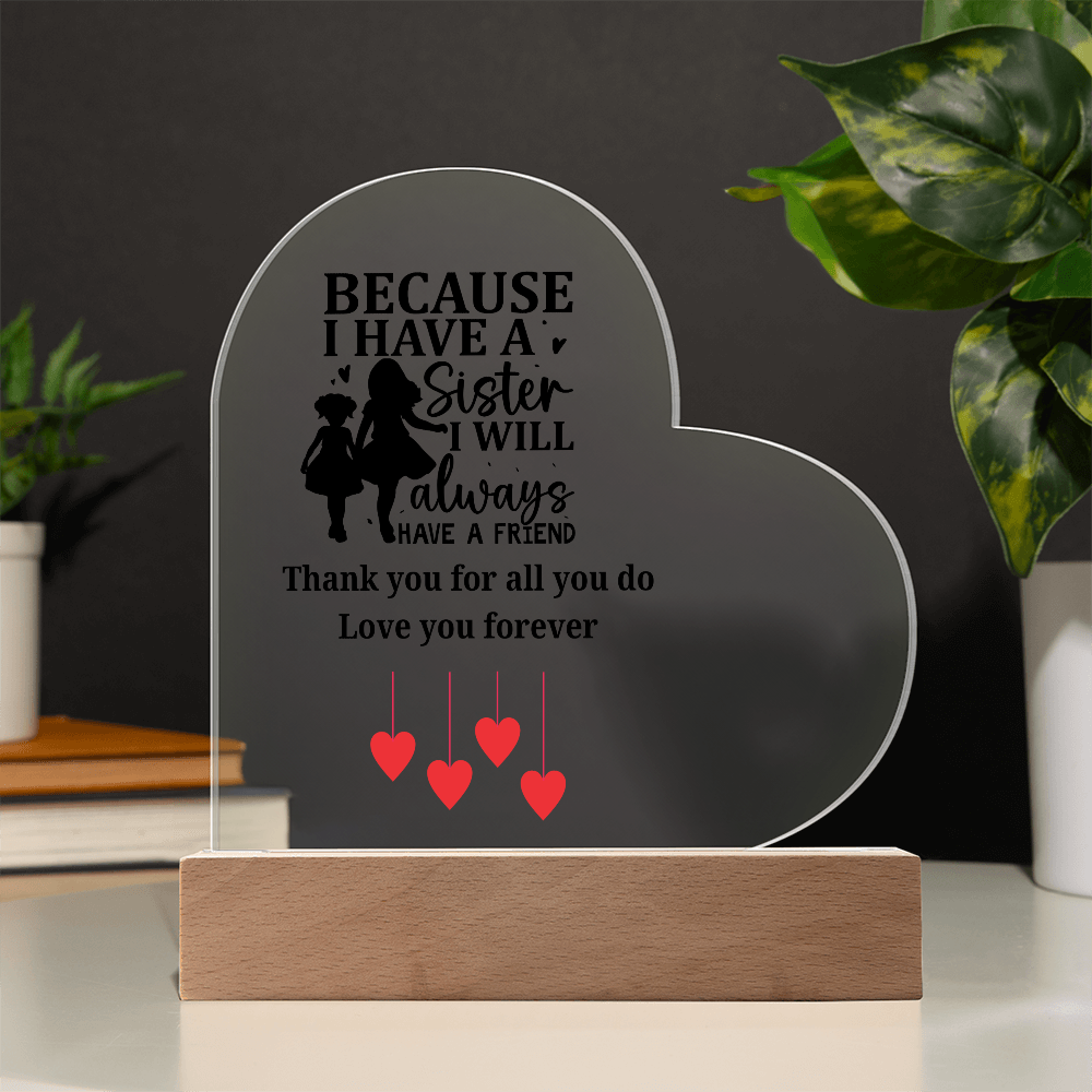 Sentimental Sister Gift – Acrylic Heart Plaque with Loving Thank You Message, Sister Acrylic Heart Plaque – Because I Have a Sister, I’ll Always Have a Friend – Thank You Gift
