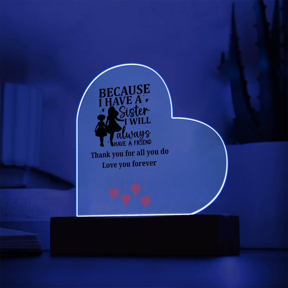 Sentimental Sister Gift – Acrylic Heart Plaque with Loving Thank You Message, Sister Acrylic Heart Plaque – Because I Have a Sister, I’ll Always Have a Friend – Thank You Gift