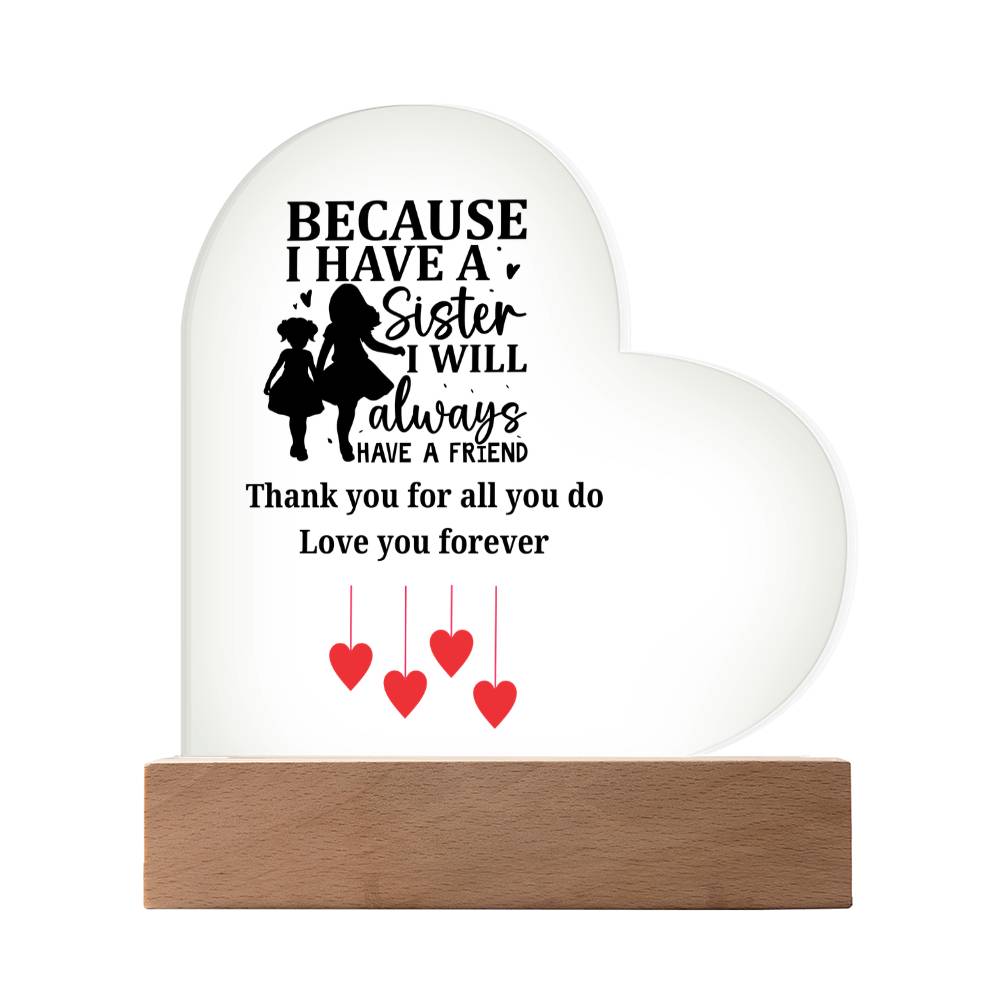 Sentimental Sister Gift – Acrylic Heart Plaque with Loving Thank You Message, Sister Acrylic Heart Plaque – Because I Have a Sister, I’ll Always Have a Friend – Thank You Gift