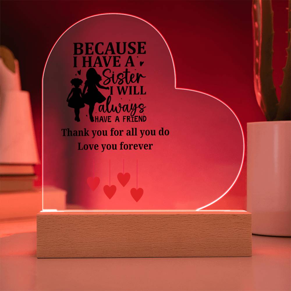 Sentimental Sister Gift – Acrylic Heart Plaque with Loving Thank You Message, Sister Acrylic Heart Plaque – Because I Have a Sister, I’ll Always Have a Friend – Thank You Gift