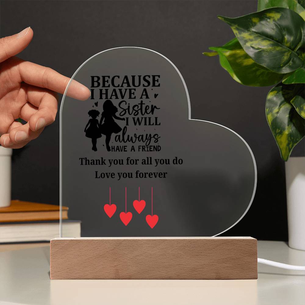 Sentimental Sister Gift – Acrylic Heart Plaque with Loving Thank You Message, Sister Acrylic Heart Plaque – Because I Have a Sister, I’ll Always Have a Friend – Thank You Gift
