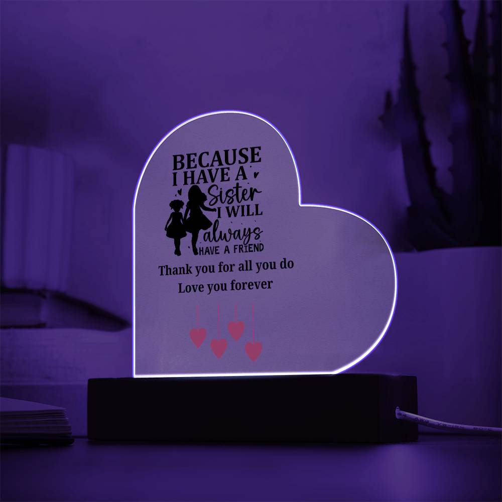 Sentimental Sister Gift – Acrylic Heart Plaque with Loving Thank You Message, Sister Acrylic Heart Plaque – Because I Have a Sister, I’ll Always Have a Friend – Thank You Gift