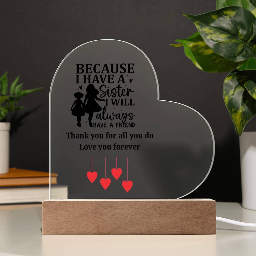 Sentimental Sister Gift – Acrylic Heart Plaque with Loving Thank You Message, Sister Acrylic Heart Plaque – Because I Have a Sister, I’ll Always Have a Friend – Thank You Gift