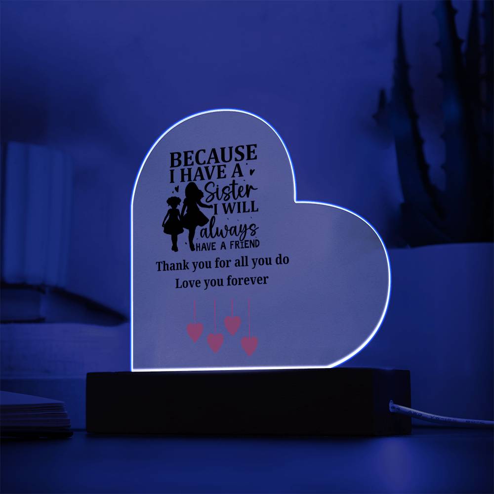 Sentimental Sister Gift – Acrylic Heart Plaque with Loving Thank You Message, Sister Acrylic Heart Plaque – Because I Have a Sister, I’ll Always Have a Friend – Thank You Gift