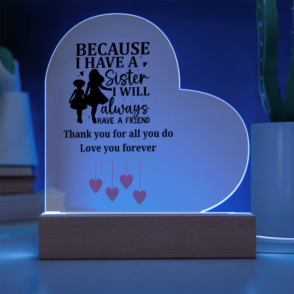 Sentimental Sister Gift – Acrylic Heart Plaque with Loving Thank You Message, Sister Acrylic Heart Plaque – Because I Have a Sister, I’ll Always Have a Friend – Thank You Gift