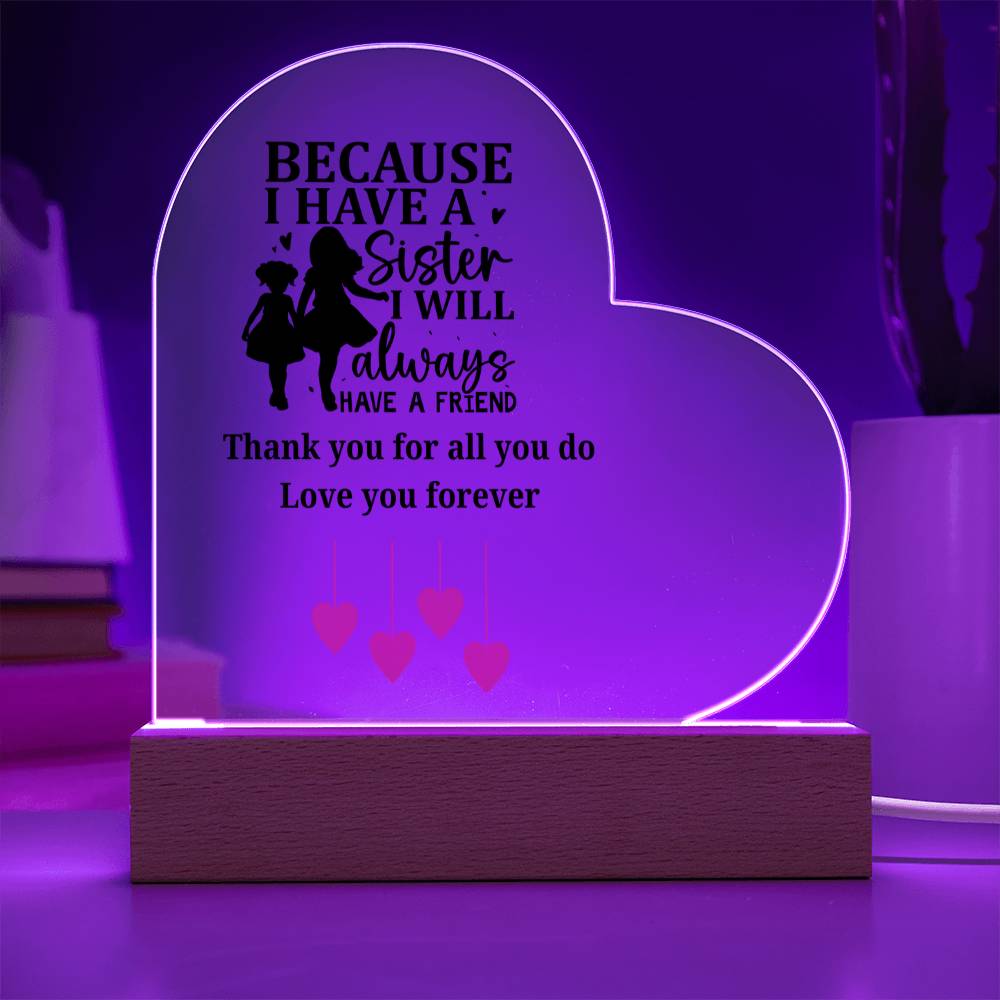 Sentimental Sister Gift – Acrylic Heart Plaque with Loving Thank You Message, Sister Acrylic Heart Plaque – Because I Have a Sister, I’ll Always Have a Friend – Thank You Gift