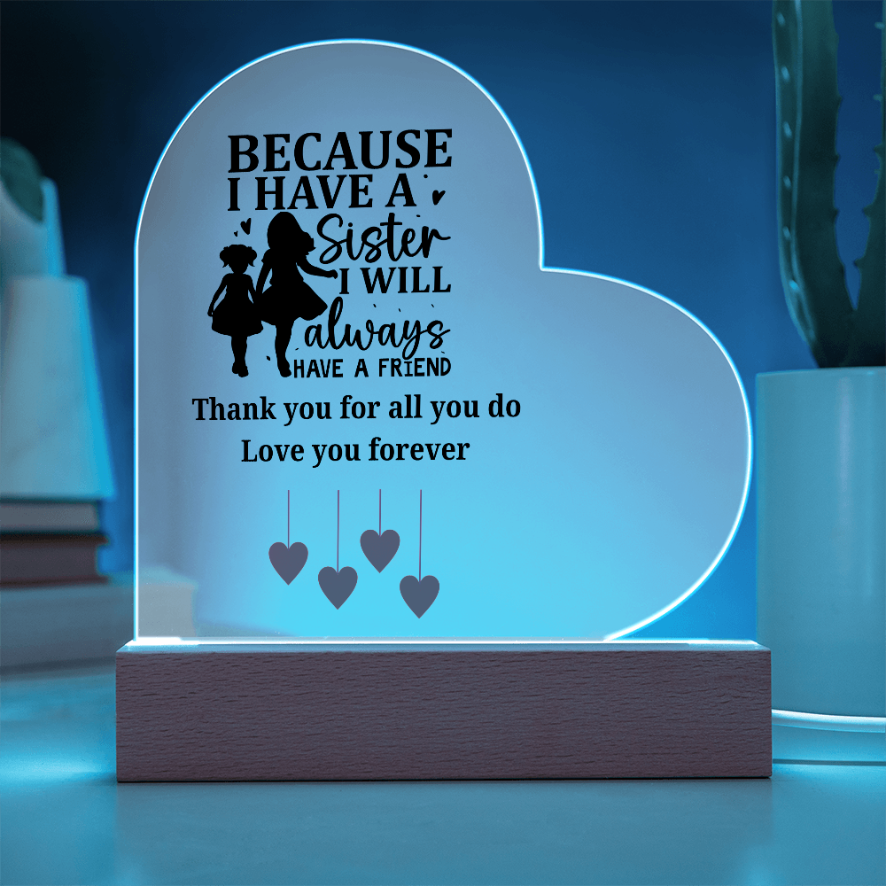 Sentimental Sister Gift – Acrylic Heart Plaque with Loving Thank You Message, Sister Acrylic Heart Plaque – Because I Have a Sister, I’ll Always Have a Friend – Thank You Gift