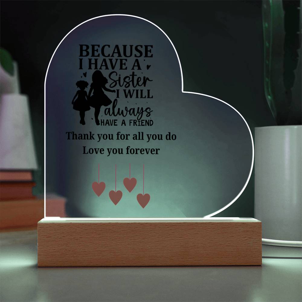Sentimental Sister Gift – Acrylic Heart Plaque with Loving Thank You Message, Sister Acrylic Heart Plaque – Because I Have a Sister, I’ll Always Have a Friend – Thank You Gift