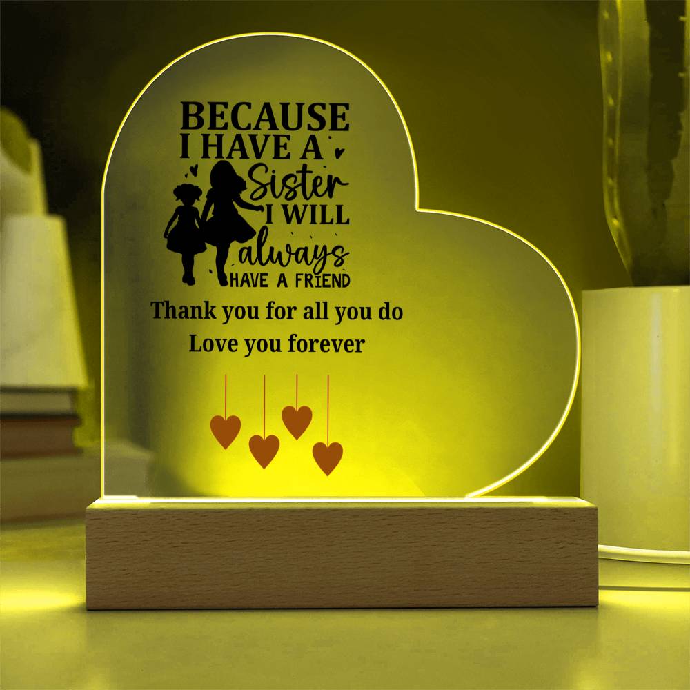 Sentimental Sister Gift – Acrylic Heart Plaque with Loving Thank You Message, Sister Acrylic Heart Plaque – Because I Have a Sister, I’ll Always Have a Friend – Thank You Gift