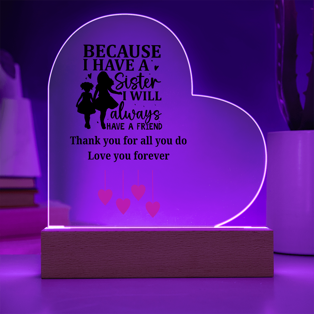 Sentimental Sister Gift – Acrylic Heart Plaque with Loving Thank You Message, Sister Acrylic Heart Plaque – Because I Have a Sister, I’ll Always Have a Friend – Thank You Gift