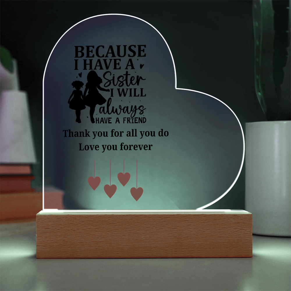 Sentimental Sister Gift – Acrylic Heart Plaque with Loving Thank You Message, Sister Acrylic Heart Plaque – Because I Have a Sister, I’ll Always Have a Friend – Thank You Gift