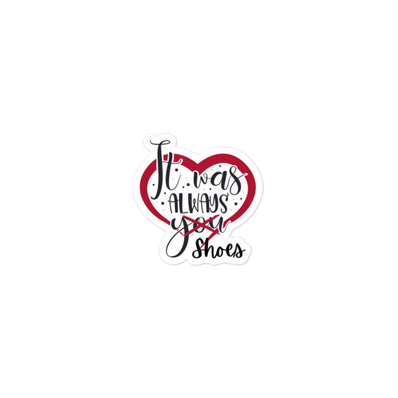 It Was Always Shoes, Funny Shoe Sticker, Shoe Lover Sticker, Shoe Addict Sticker, Shoe Humor, Shoe Lover Gift, Bubble-Free Stickers