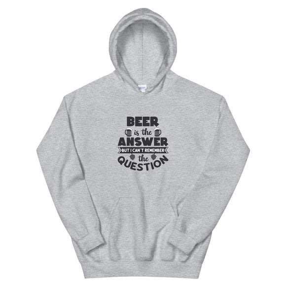 Beer is the Answer But I Can't Remember the Question Unisex Hoodie. - TreasureNoni
