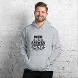 Beer is the Answer But I Can't Remember the Question Unisex Hoodie. - TreasureNoni