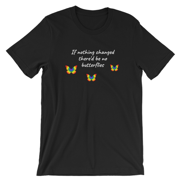 If Nothing Changed There'd Be No Butterflies Unisex T-Shirt - TreasureNoni