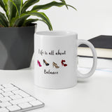 Life Is All About Balance Mug, Shoe Lover Mug, Shoe Addict Mug, Shopaholic Humor Mug, Gift for Shoe Lovers - TreasureNoni