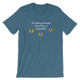 If Nothing Changed There'd Be No Butterflies Unisex T-Shirt - TreasureNoni