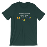 If Nothing Changed There'd Be No Butterflies Unisex T-Shirt - TreasureNoni