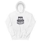 Beer is the Answer But I Can't Remember the Question Unisex Hoodie. - TreasureNoni